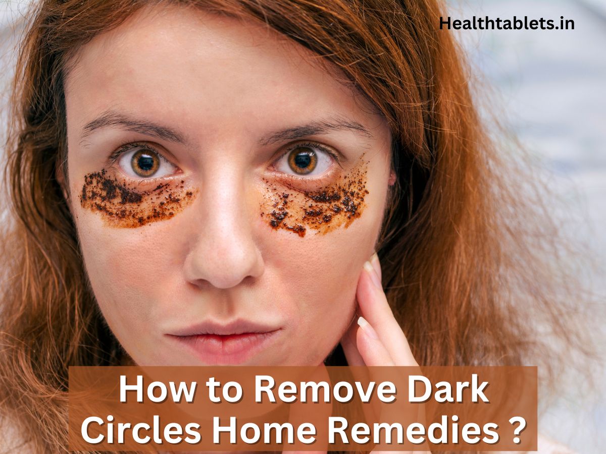 How to Remove Dark Circles Home Remedies