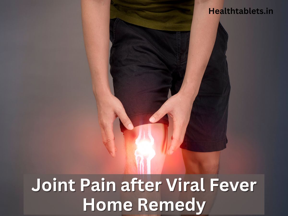 Joint Pain after Viral Fever Home Remedy